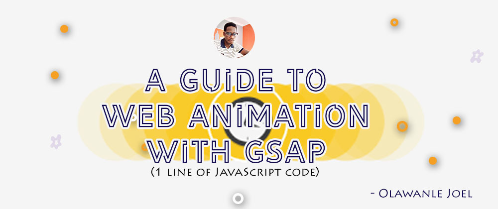 Cover image for A Guide to Web Animation with GSAP (1 line of JavaScript code) - Part 1
