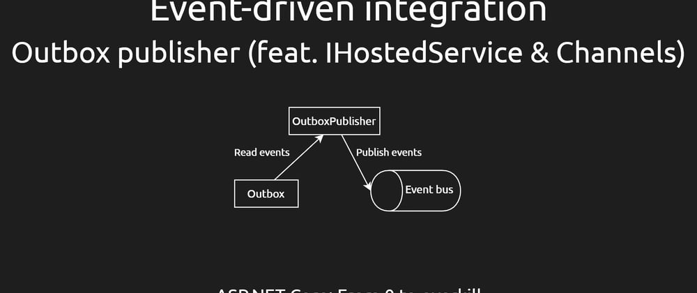 Cover image for Event-driven integration #4 - Outbox publisher (feat. IHostedService & Channels) [ASPF02O|E043]