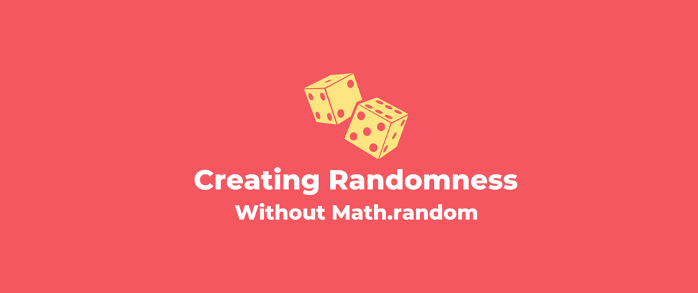 Cover image for Creating Randomness Without Math.random