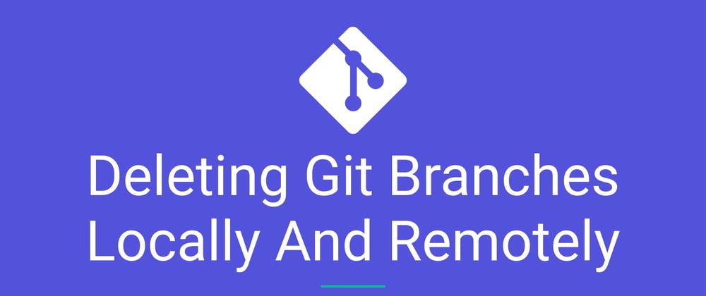 Cover image for Deleting Git Branches Locally And Remotely