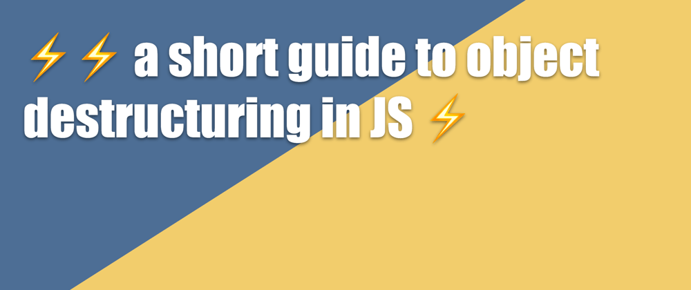 Cover image for ⚡⚡ a short guide to object destructuring in JS ⚡