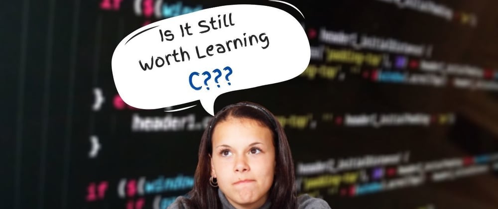 Cover image for Is "C Programming language" Still Worth Learning in 2021?