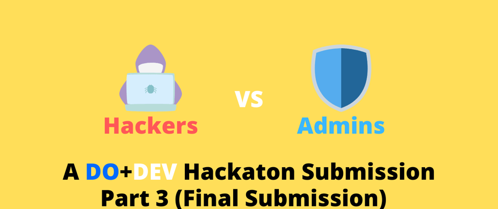Cover image for Hackers VS Admins - DO+DEV Hackaton Submission (Part 3 - Final)