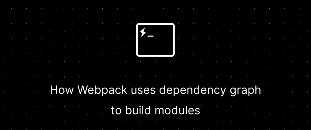 Cover image for How Webpack uses dependency graph to build modules