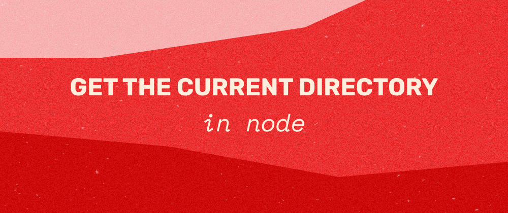 Cover image for Get the Current Directory in node.js