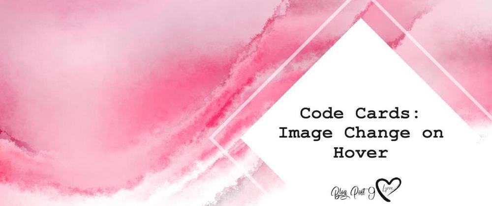 Cover image for Code Cards: Image Change on Hover