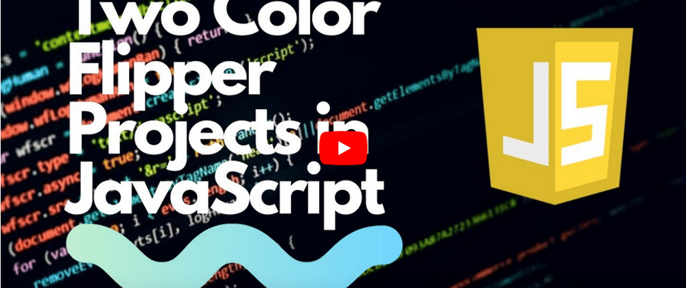 Cover image for YouTube Video | Two Color Flipper Projects in JavaScript