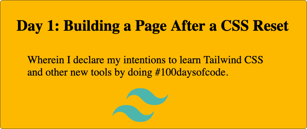 Cover image for Day 1: Building a Page After a CSS Reset