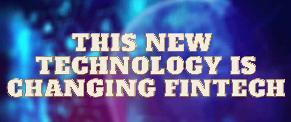 Cover image for This New Technology Is Changing Fintech