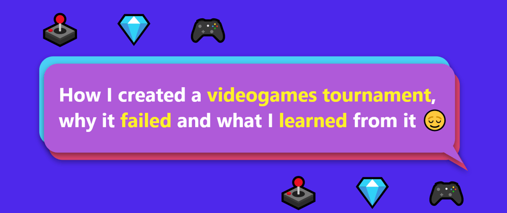 Cover image for How I created a videogames tournament, why it failed and what I learned from it 😌