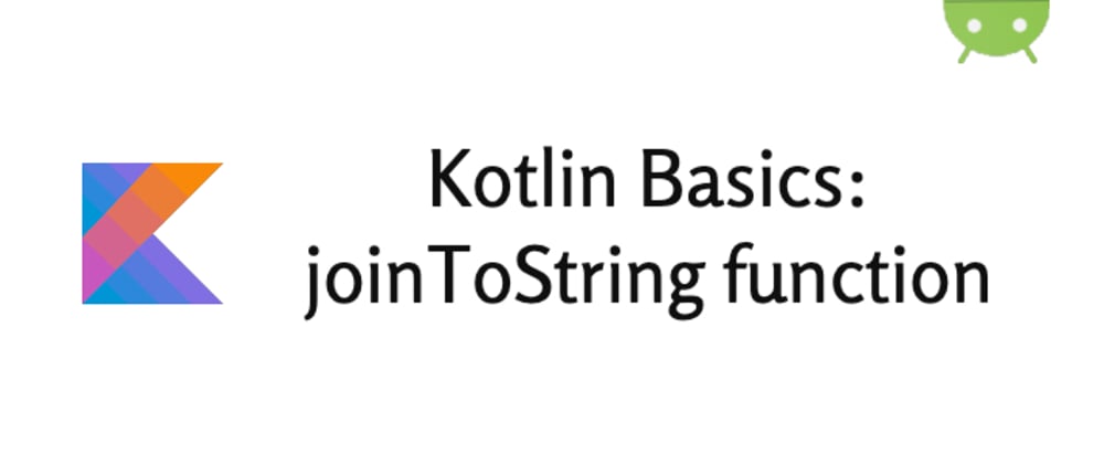 Cover image for Easy way to get a separated string from a list in Kotlin: joinToString()