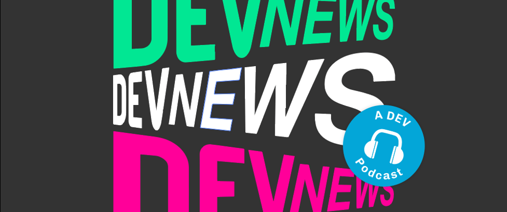 Cover image for New CSS Features, Facebook’s Facial Recognition System in the Metaverse, & more on DevNews!