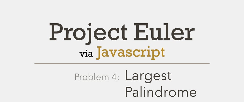 Cover image for Project Euler Problem 4 Solved with Javascript
