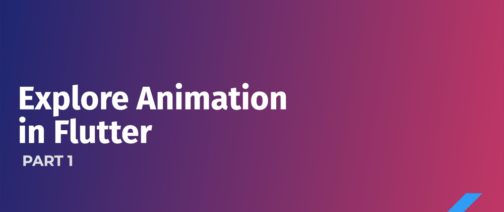 Cover image for Explore Animation in Flutter - PART 1