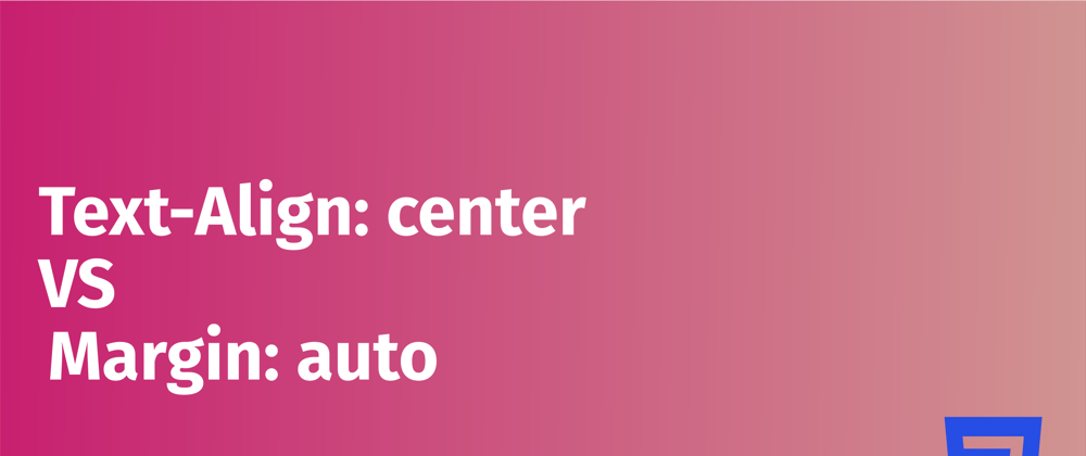 Cover image for Difference between Text-Align-Center and Margin-Auto