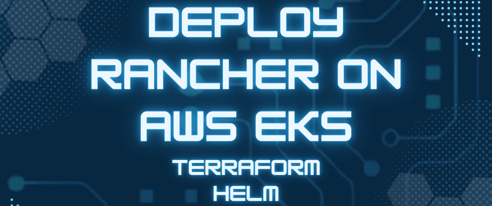 Cover image for Deploy Rancher on AWS EKS using Terraform & Helm Charts