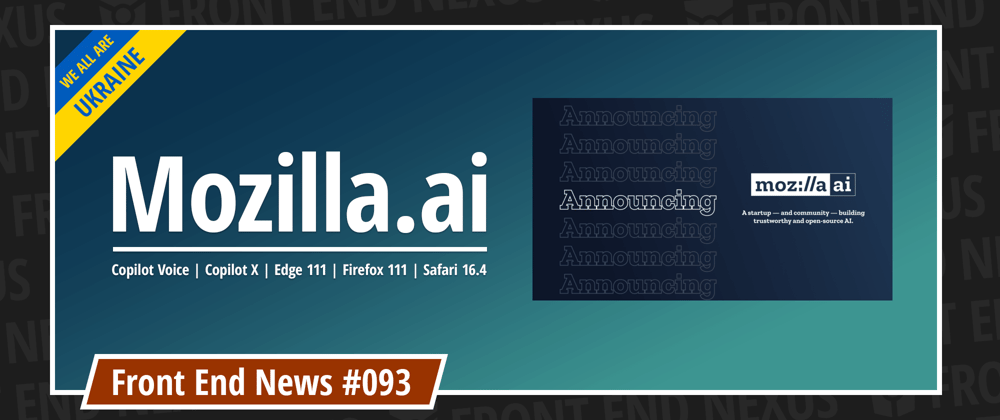 Cover image for Introducing Mozilla.ai, GitHub Copilot Voice and Copilot X, Edge 111, Firefox 111, Safari 16.4, and more | Front End News #093