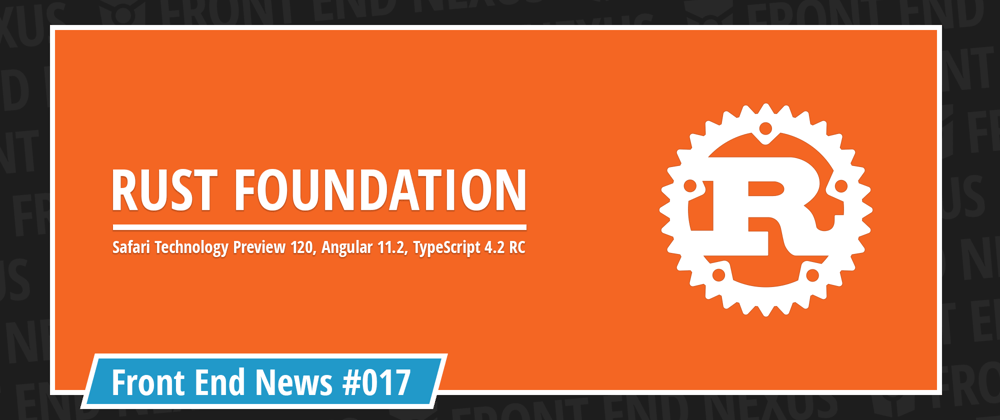 Cover image for The Rust Foundation, Chrome ditching third-party cookies, and Safari Technology Preview 120 | Front End News #017