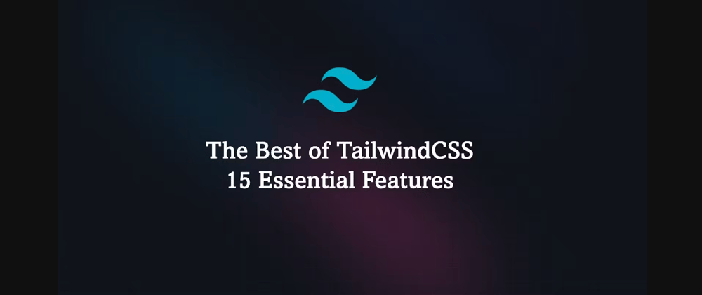 Cover image for TailwindCSS Awesomeness 😎: My Personal Features Spotlight