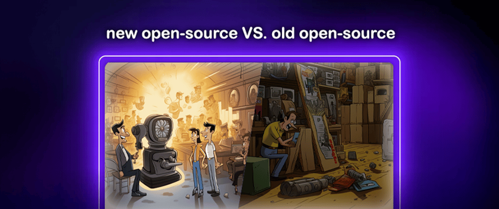 Cover image for 🚀⚡New open-source⚡ VS. old open-source 🦖
