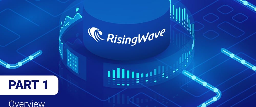Cover image for Deep Dive Into the RisingWave Stream Processing Engine - Part 1: Overview