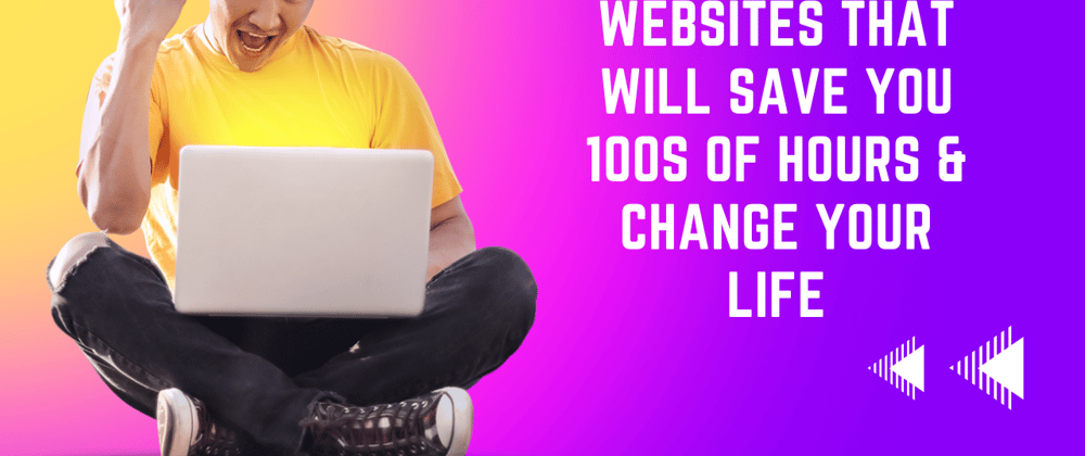 Cover image for 12 helpful websites that will save you 100s of hours & change your life