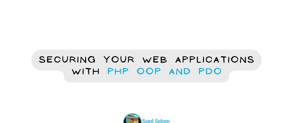 Cover image for Securing Your Web Applications with PHP OOP and PDO