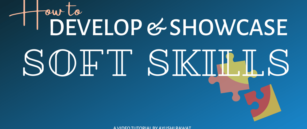 Cover image for How to Develop and Showcase Soft Skills