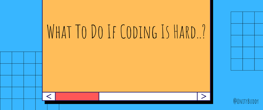 Cover image for What To Do If Coding Is Hard..?