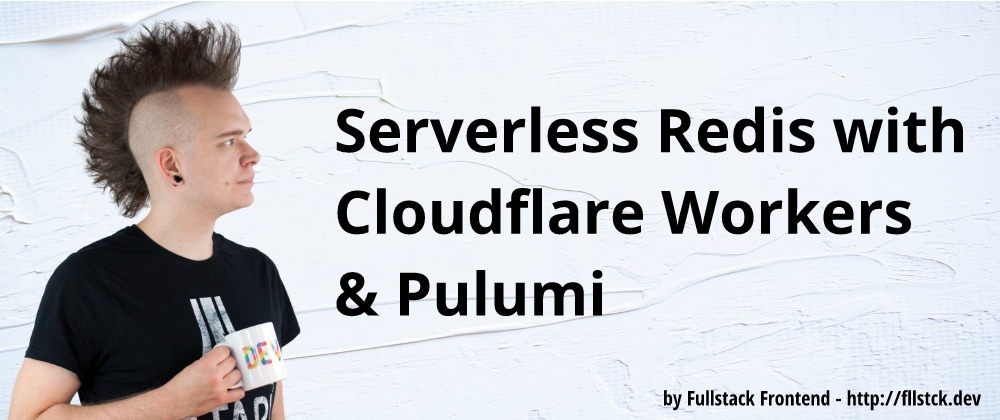 Cover image for Serverless Redis with Cloudflare Workers & Pulumi