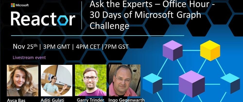 Cover image for Ask the Experts – Office Hour - 30 Days of Microsoft Graph Challenge 25 November 3PM GMT