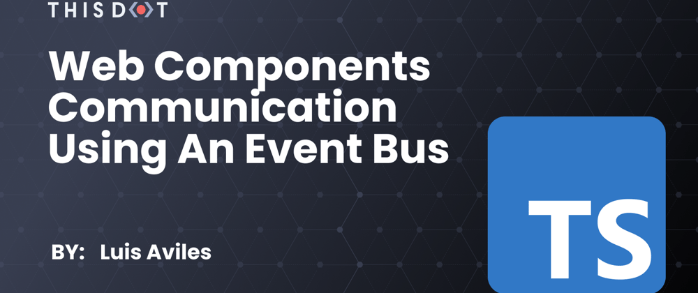 Cover image for Web Components Communication Using an Event Bus