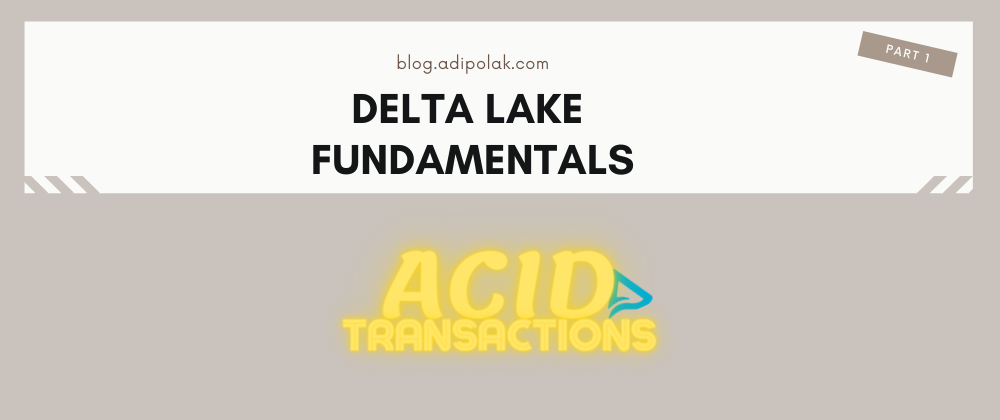 Cover image for Delta Lake essential Fundamentals: Part 1 - ACID