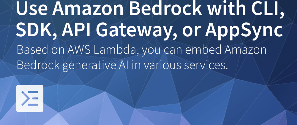 Cover image for Access Amazon Bedrock with CLI, SDK, API Gateway, and AppSync