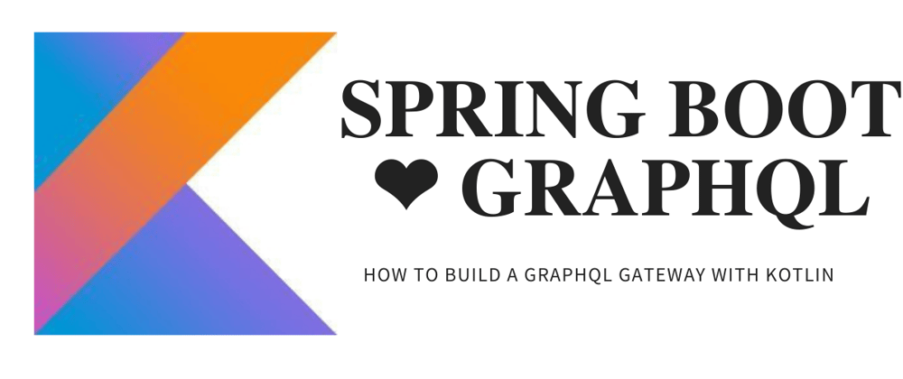 Cover image for How to build a GraphQL Gateway with Spring Boot and Kotlin