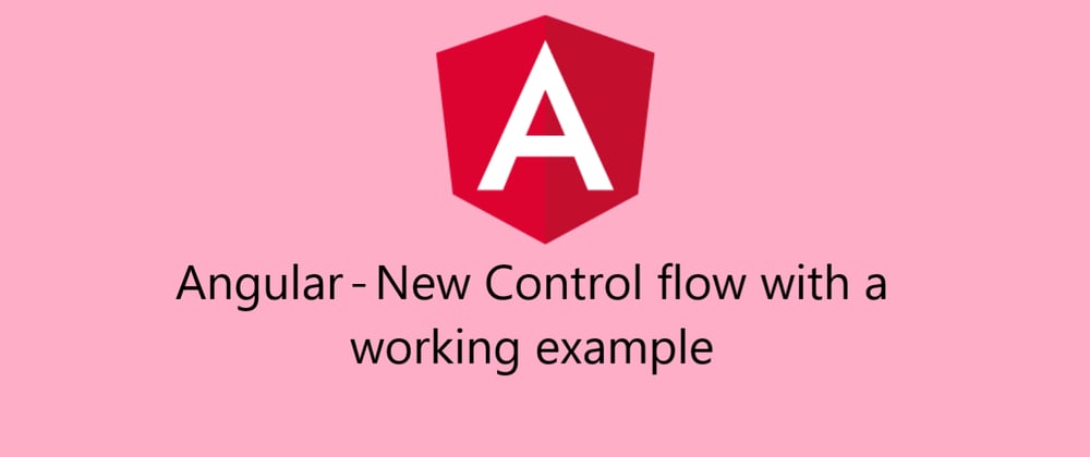 Cover image for Angular — New Control flow with a working example