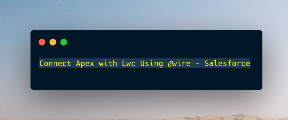 Cover image for Connect Apex with Lwc Using @wire - Salesforce