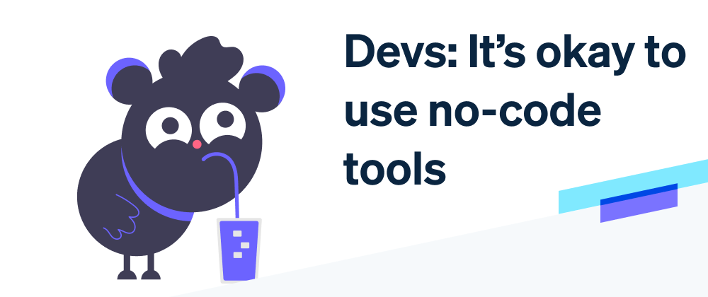 Cover image for Devs: It’s okay to use no-code tools
