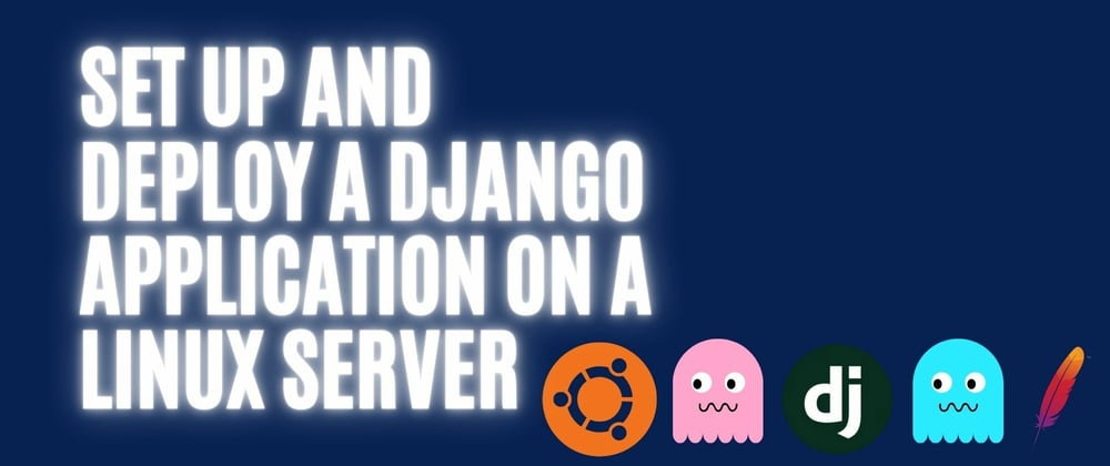 Cover image for How to set up and deploy a Django application on a Linux server