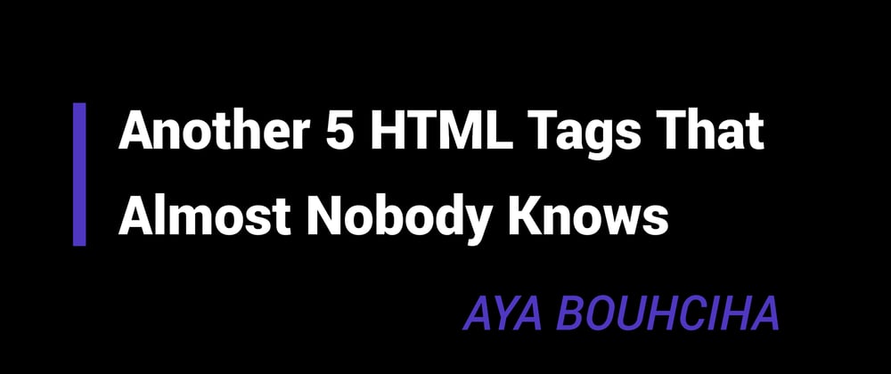 Cover image for Part-2: 5 HTML Tags That Almost Nobody Knows