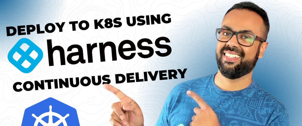 Cover image for From Zero to Kubernetes Deployment: Harness Continuous Delivery in Action