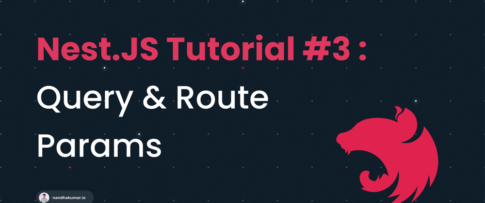 Cover image for Nest JS Tutorial #3 - Query & Route Params