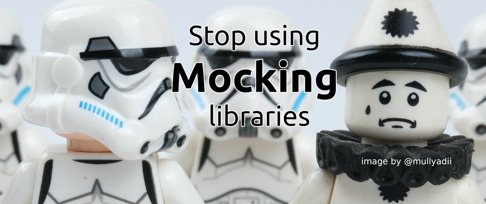 Cover image for Stop using Mocking libraries