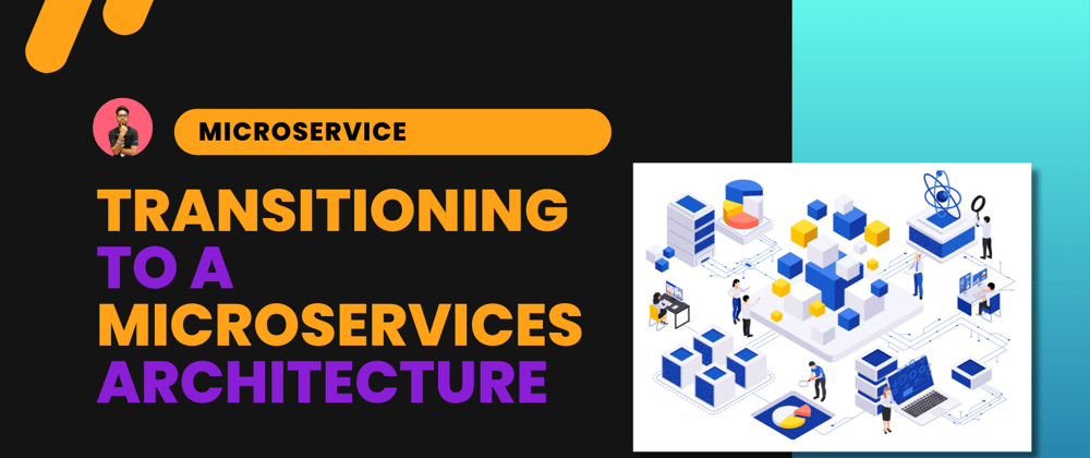 Cover image for Transitioning to a Microservices Architecture: Overcoming Obstacles