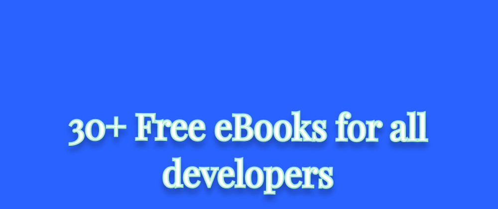 Cover image for 30+ Free eBooks for all developers