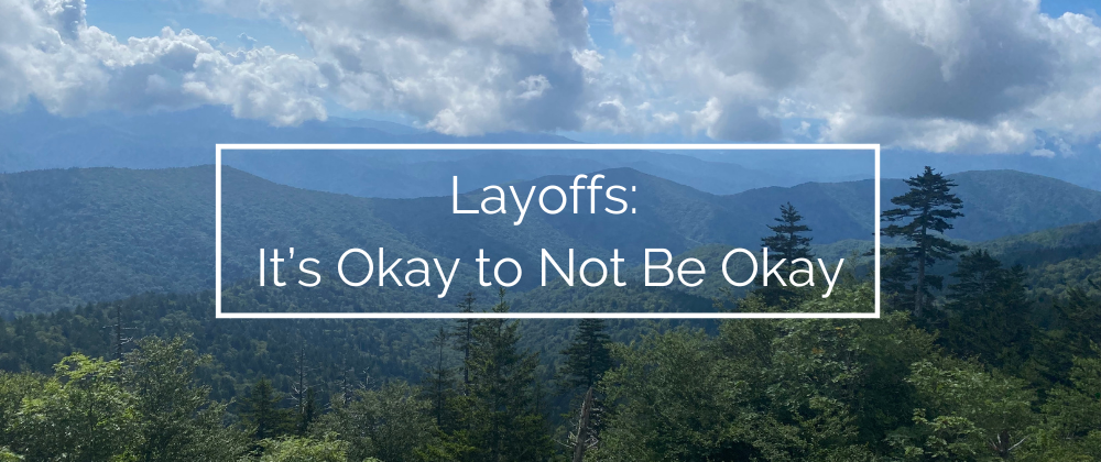 Cover image for Layoffs: It’s Okay to Not Be Okay