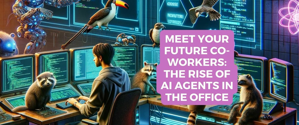 Cover image for Meet Your Future Co-workers: The Rise of AI Agents in the Office