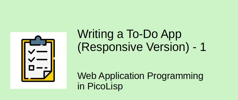 Cover image for How to create a To-Do App in PicoLisp (Responsive Version) - Part 1