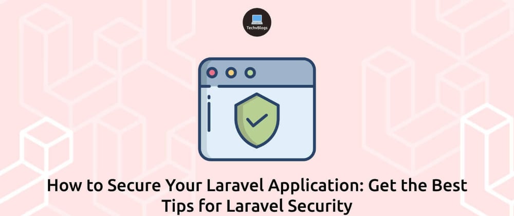 Cover image for How to Secure Your Laravel Application: Get the Best Tips for Laravel Security