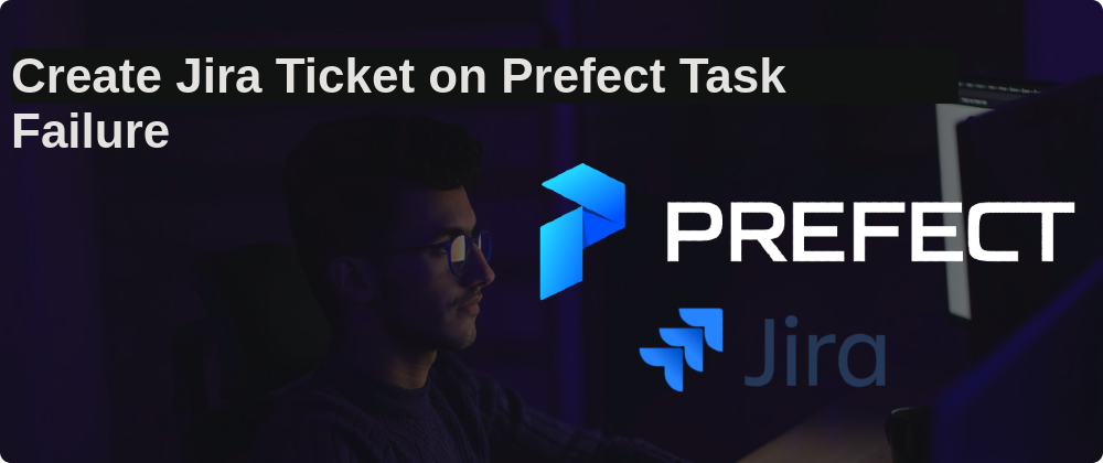 Cover image for Create Jira Ticket on Prefect Task Failure